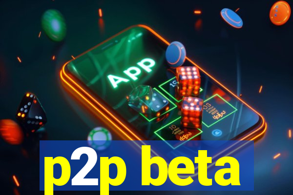 p2p beta